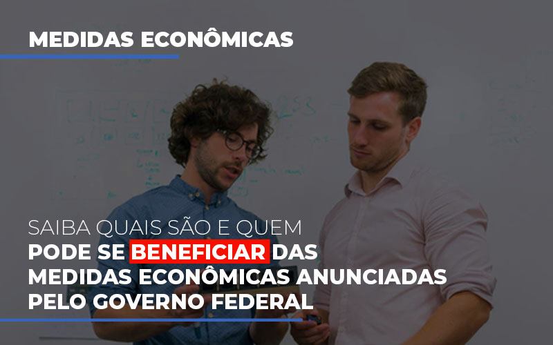 Medidas Economicas Anunciadas Pelo Governo Federal Notícias E Artigos Contábeis - Contabilidade no Piauí | Império Contábil