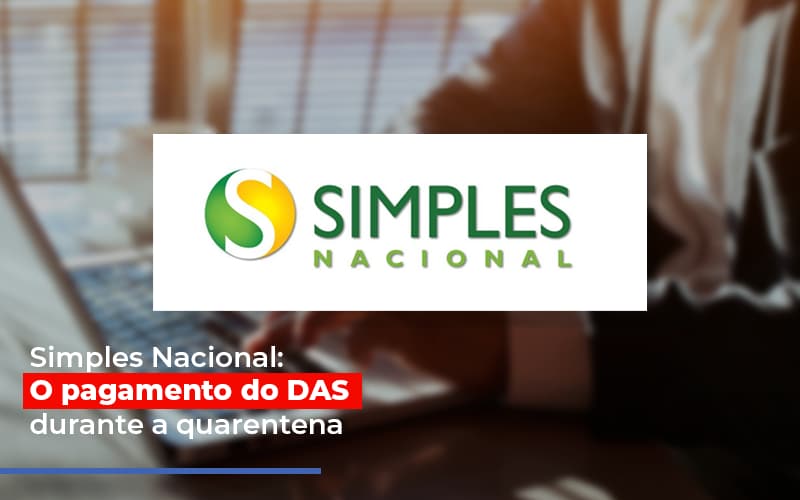 Simples Nacional O Pagamento Do Das Durante A Quarentena Notícias E Artigos Contábeis - Contabilidade no Piauí | Império Contábil