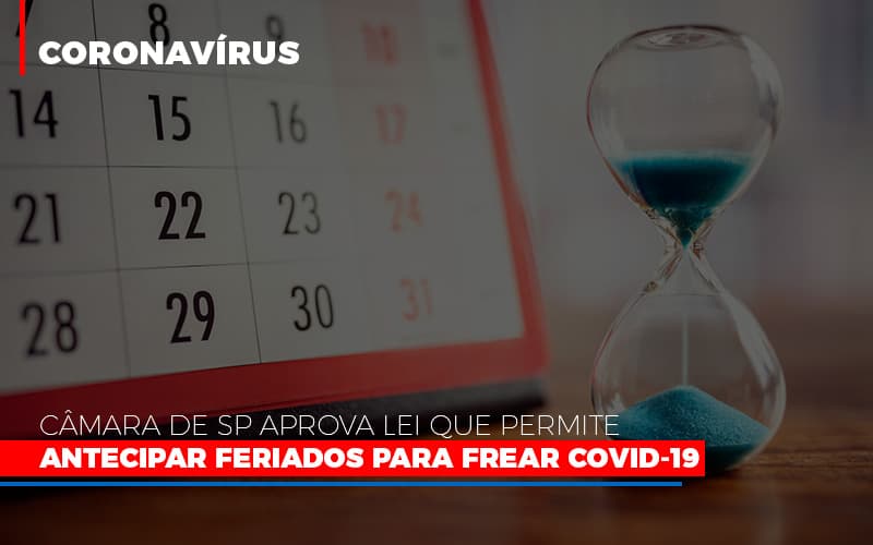 Camara De Sp Aprova Lei Que Permite Antecipar Feriados Para Frear Covid 19 Notícias E Artigos Contábeis - Contabilidade no Piauí | Império Contábil