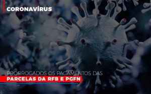Coronavirus Prorrogados Os Pagamentos Das Parcelas Da Rfb E Pgfn Notícias E Artigos Contábeis - Contabilidade no Piauí | Império Contábil