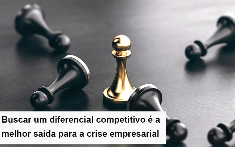 Diferencial Competitivo Do Que A Sua Empresa Precisa Na Crise Notícias E Artigos Contábeis - Contabilidade no Piauí | Império Contábil