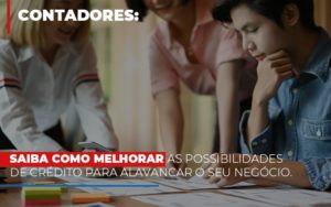 Saiba Como Melhorar As Possibilidades De Crédito Para Alavancar O Seu Negócio Notícias E Artigos Contábeis - Contabilidade no Piauí | Império Contábil