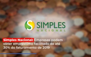 Simples Nacional Empresas Podem Obter Emprestimo Facilitado De Ate 30 Do Faturamento De 2019 Notícias E Artigos Contábeis - Contabilidade no Piauí | Império Contábil