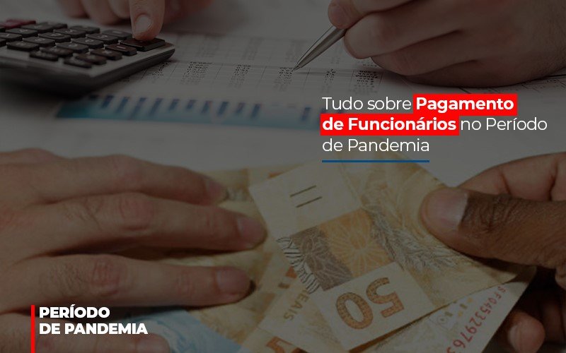 Tudo Sobre Pagamento De Funcionarios No Periodo De Pandemia Notícias E Artigos Contábeis - Contabilidade no Piauí | Império Contábil