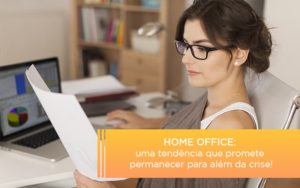 Home Office Uma Tendencia Que Promete Permanecer Para Alem Da Crise Notícias E Artigos Contábeis - Contabilidade no Piauí | Império Contábil