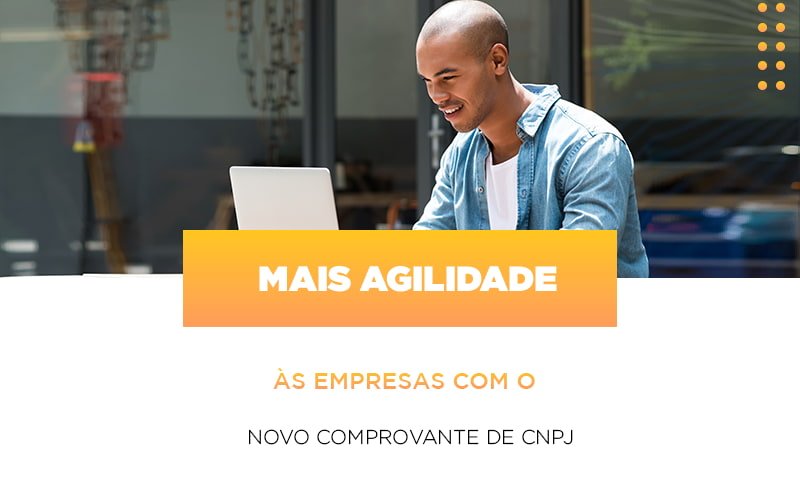 Mais Agilidade As Empresa Com O Novo Comprovante De Cnpj Notícias E Artigos Contábeis - Contabilidade no Piauí | Império Contábil