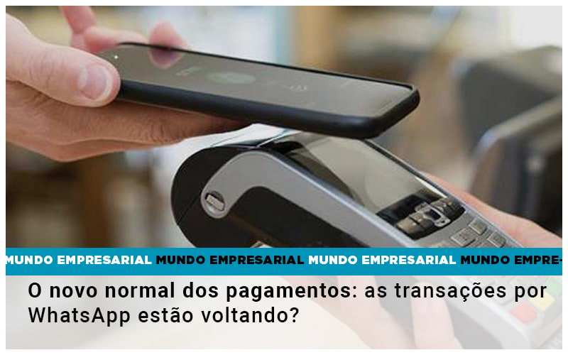 O Novo Normal Dos Pagamentos As Transacoes Por Whatsapp Estao Voltando - Contabilidade no Piauí | Império Contábil